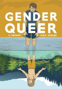 The cover for Maia Kobabe's Gender Queer depicts a person on a yellow background looking down at a reflection in a pond surrounded by trees happily shirtless. The person looking down is sad and wears a blue t shirt.